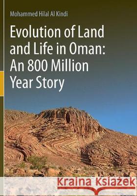 Evolution of Land and Life in Oman: An 800 Million Year Story Al Kindi, Mohammed Hilal 9783030096502 Springer