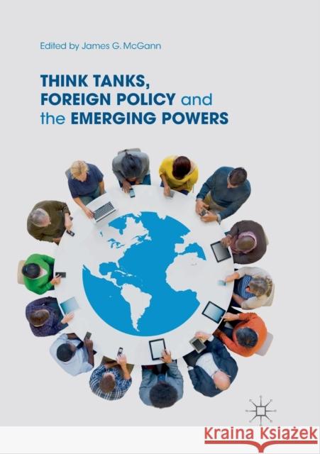 Think Tanks, Foreign Policy and the Emerging Powers James G. McGann 9783030096533 Palgrave MacMillan