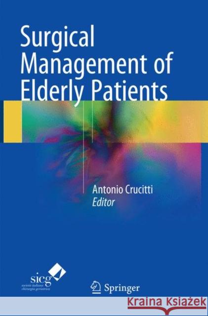 Surgical Management of Elderly Patients Antonio Crucitti 9783030096564 Springer