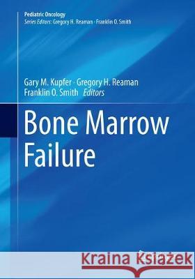 Bone Marrow Failure Gary M. Kupfer Gregory H. Reaman Franklin O. Smith 9783030096625 Springer