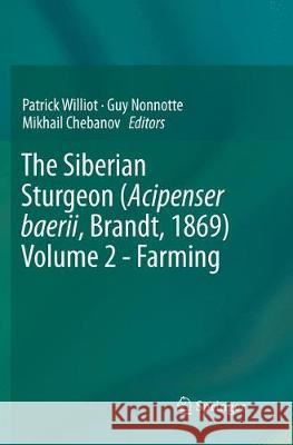 The Siberian Sturgeon (Acipenser Baerii, Brandt, 1869) Volume 2 - Farming Williot, Patrick 9783030096656 Springer