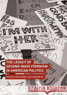 The Legacy of Second-Wave Feminism in American Politics Angie Maxwell Todd Shields 9783030096700 Palgrave MacMillan