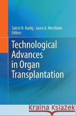 Technological Advances in Organ Transplantation Satish N. Nadig Jason A. Wertheim 9783030096731 Springer