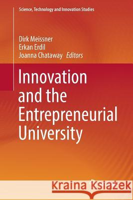 Innovation and the Entrepreneurial University Dirk Meissner Erkan Erdil Joanna Chataway 9783030096786