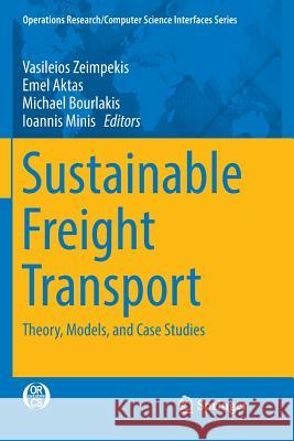 Sustainable Freight Transport: Theory, Models, and Case Studies Zeimpekis, Vasileios 9783030096823 Springer