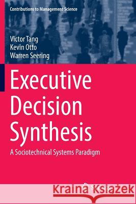 Executive Decision Synthesis: A Sociotechnical Systems Paradigm Tang, Victor 9783030096830 Springer