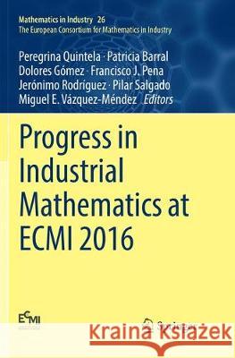 Progress in Industrial Mathematics at Ecmi 2016 Quintela, Peregrina 9783030096854