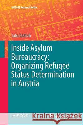 Inside Asylum Bureaucracy: Organizing Refugee Status Determination in Austria Julia Dahlvik 9783030096908 Springer