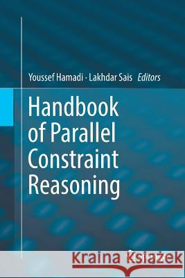 Handbook of Parallel Constraint Reasoning Youssef Hamadi Lakhdar Sais 9783030096946 Springer