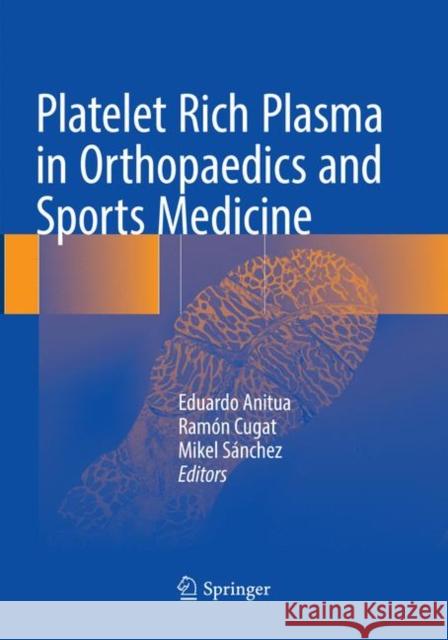 Platelet Rich Plasma in Orthopaedics and Sports Medicine Eduardo Anitua Ramon Cugat Mikel Sanchez 9783030097028