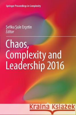 Chaos, Complexity and Leadership 2016 Şefika Şule Ercetin 9783030097233