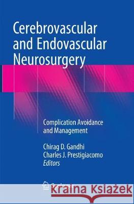 Cerebrovascular and Endovascular Neurosurgery: Complication Avoidance and Management Gandhi, Chirag D. 9783030097332