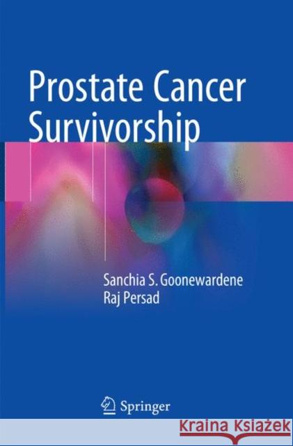 Prostate Cancer Survivorship Sanchia S. Goonewardene Raj Persad 9783030097387 Springer