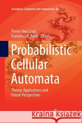 Probabilistic Cellular Automata: Theory, Applications and Future Perspectives Louis, Pierre-Yves 9783030097424 Springer