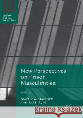 New Perspectives on Prison Masculinities Matthew Maycock Kate Hunt 9783030097455