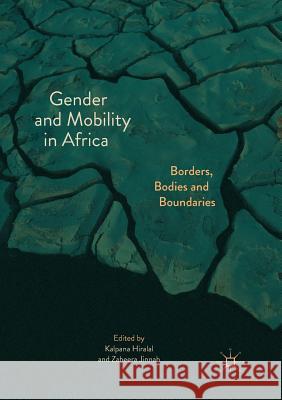 Gender and Mobility in Africa: Borders, Bodies and Boundaries Hiralal, Kalpana 9783030097486 Palgrave MacMillan