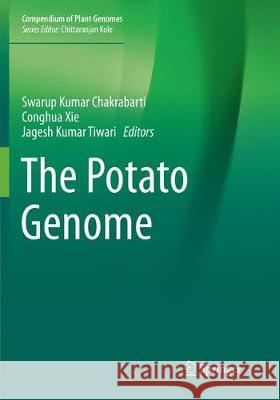 The Potato Genome Swarup Kuma Conghua Xie Jagesh Kuma 9783030097608 Springer