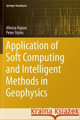 Application of Soft Computing and Intelligent Methods in Geophysics Alireza Hajian Peter Styles 9783030097745 Springer