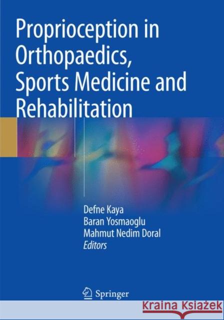 Proprioception in Orthopaedics, Sports Medicine and Rehabilitation Defne Kaya Baran Yosmaoglu Mahmut Nedim Doral 9783030097769 Springer