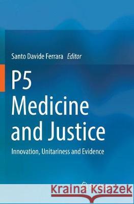 P5 Medicine and Justice: Innovation, Unitariness and Evidence Ferrara, Santo Davide 9783030097882