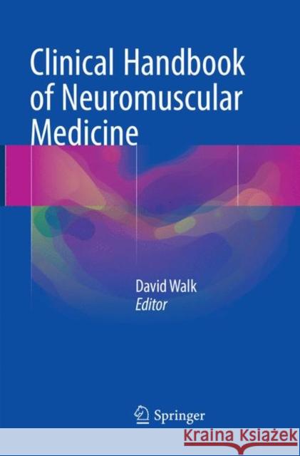 Clinical Handbook of Neuromuscular Medicine David Walk 9783030097912 Springer