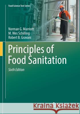 Principles of Food Sanitation Norman G. Marriott M. Wes Schilling Robert B. Gravani 9783030097929 