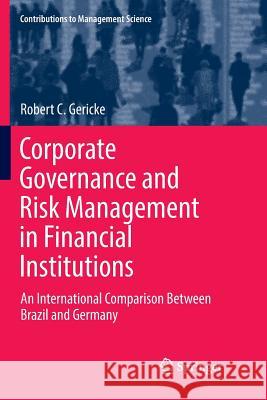 Corporate Governance and Risk Management in Financial Institutions: An International Comparison Between Brazil and Germany Gericke, Robert C. 9783030097967 Springer