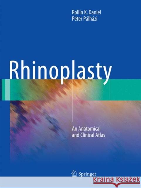 Rhinoplasty: An Anatomical and Clinical Atlas Daniel, Rollin K. 9783030097974