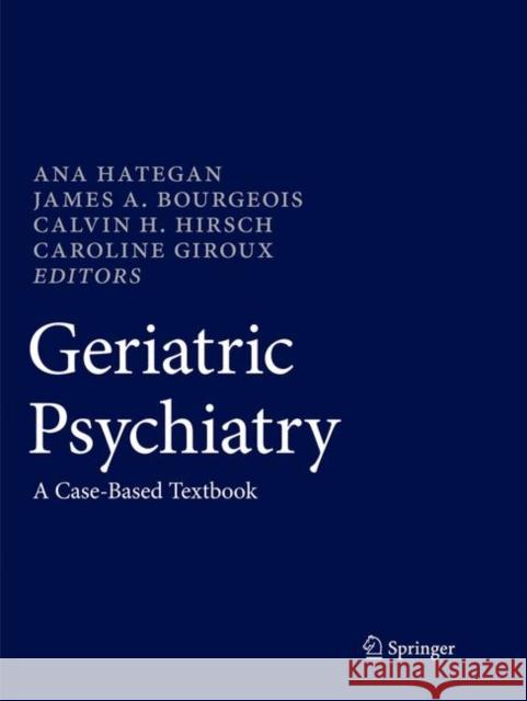 Geriatric Psychiatry: A Case-Based Textbook Hategan, Ana 9783030098049