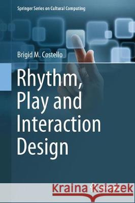 Rhythm, Play and Interaction Design Brigid M. Costello 9783030098131