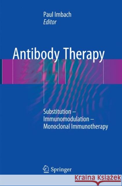 Antibody Therapy: Substitution - Immunomodulation - Monoclonal Immunotherapy Imbach, Paul 9783030098193