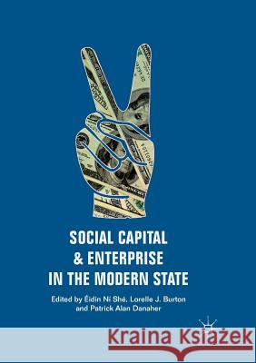 Social Capital and Enterprise in the Modern State Éidín Ní Shé, Lorelle J. Burton, Patrick Alan Danaher 9783030098223