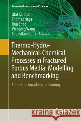 Thermo-Hydro-Mechanical-Chemical Processes in Fractured Porous Media: Modelling and Benchmarking: From Benchmarking to Tutoring Kolditz, Olaf 9783030098261 Springer
