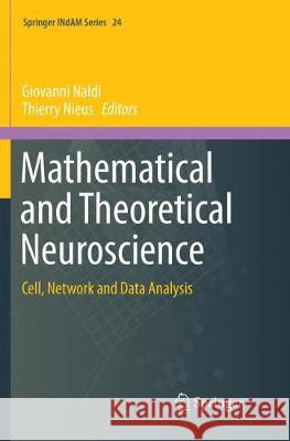 Mathematical and Theoretical Neuroscience: Cell, Network and Data Analysis Naldi, Giovanni 9783030098285