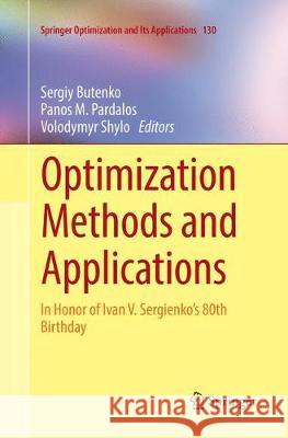 Optimization Methods and Applications: In Honor of Ivan V. Sergienko's 80th Birthday Butenko, Sergiy 9783030098445 Springer