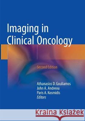 Imaging in Clinical Oncology Athanasios D. Gouliamos John a. Andreou Paris A. Kosmidis 9783030098568