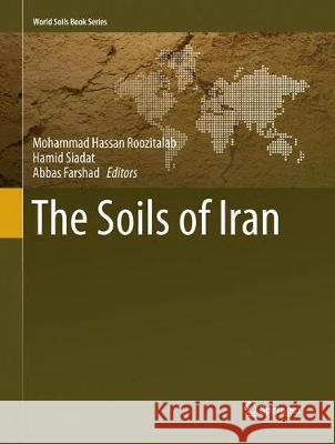 The Soils of Iran Mohammad Hassan Roozitalab Hamid Siadat Abbas Farshad 9783030098636 Springer