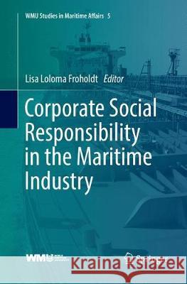 Corporate Social Responsibility in the Maritime Industry Lisa Loloma Froholdt 9783030098735 Springer