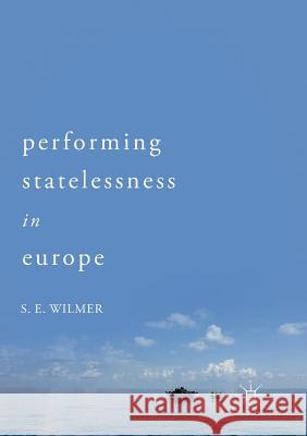 Performing Statelessness in Europe S. E. Wilmer 9783030098759 Palgrave MacMillan