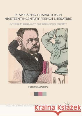 Reappearing Characters in Nineteenth-Century French Literature: Authorship, Originality, and Intellectual Property Paraschas, Sotirios 9783030098803 Palgrave MacMillan