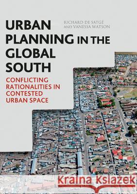 Urban Planning in the Global South: Conflicting Rationalities in Contested Urban Space de Satgé, Richard 9783030098902 Palgrave MacMillan