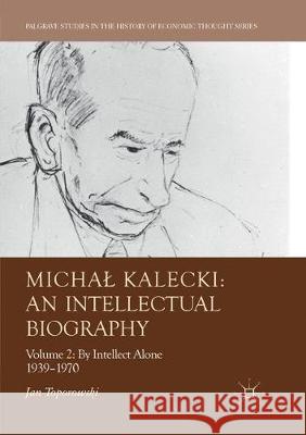 Michal Kalecki: An Intellectual Biography: Volume II: By Intellect Alone 1939-1970 Toporowski, Jan 9783030099060