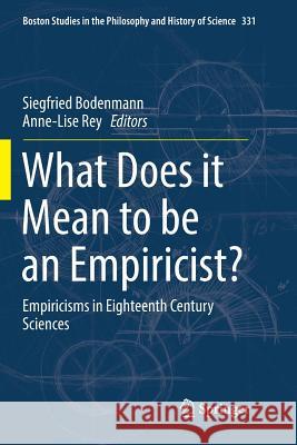 What Does It Mean to Be an Empiricist?: Empiricisms in Eighteenth Century Sciences Bodenmann, Siegfried 9783030099176 Springer