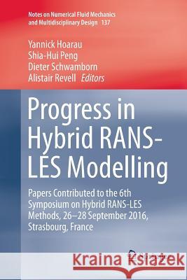 Progress in Hybrid Rans-Les Modelling: Papers Contributed to the 6th Symposium on Hybrid Rans-Les Methods, 26-28 September 2016, Strasbourg, France Hoarau, Yannick 9783030099275 Springer