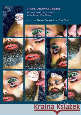 Viral Dramaturgies: HIV and AIDS in Performance in the Twenty-First Century Campbell, Alyson 9783030099459 Palgrave MacMillan