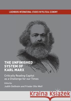 The Unfinished System of Karl Marx: Critically Reading Capital as a Challenge for Our Times Dellheim, Judith 9783030099480