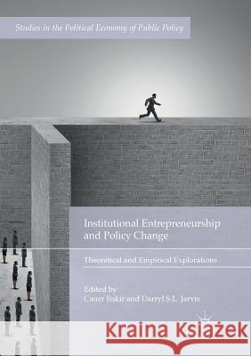 Institutional Entrepreneurship and Policy Change: Theoretical and Empirical Explorations Bakir, Caner 9783030099497 Palgrave MacMillan