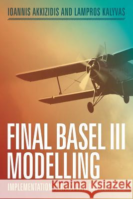 Final Basel III Modelling: Implementation, Impact and Implications Akkizidis, Ioannis 9783030099589 Palgrave MacMillan