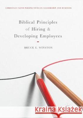 Biblical Principles of Hiring and Developing Employees Bruce E. Winston 9783030099657