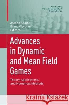 Advances in Dynamic and Mean Field Games: Theory, Applications, and Numerical Methods Apaloo, Joseph 9783030099756 Birkhauser